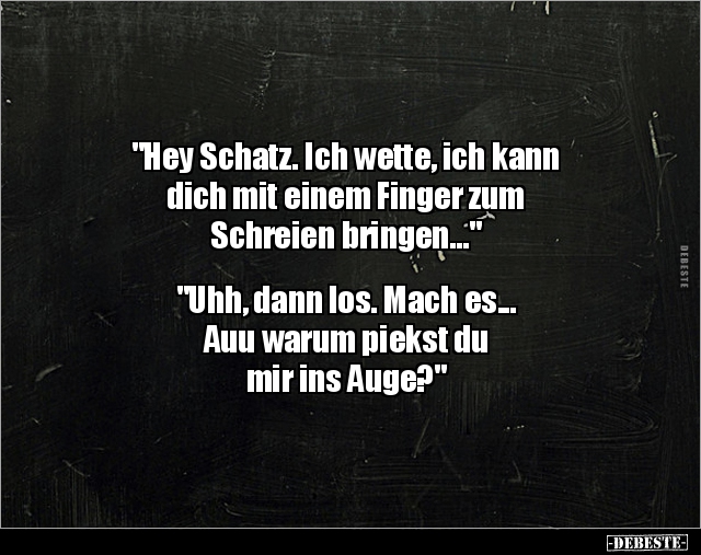 "Hey Schatz. Ich wette, ich kann dich mit einem Finger.." - Lustige Bilder | DEBESTE.de