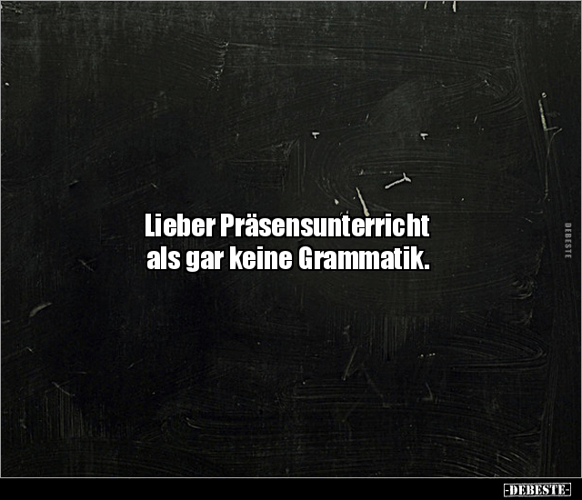 Lieber Präsensunterricht als gar keine Grammatik... - Lustige Bilder | DEBESTE.de