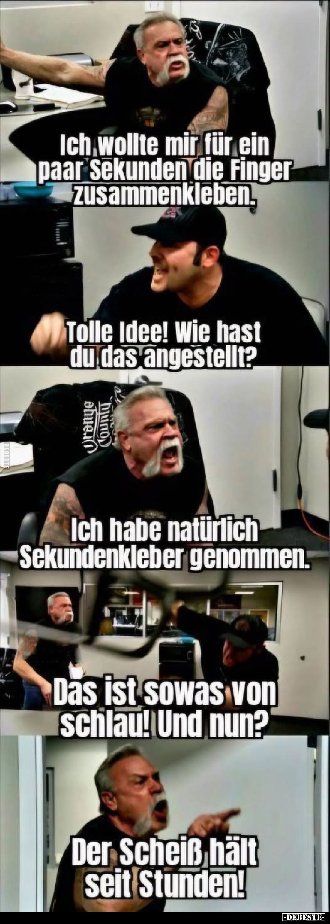 Ich wollte mir für ein paar Sekunden die Finger zusammenkleben.
-
Tolle Idee! Wie hast du das angestellt?
-
Ich habe natü...