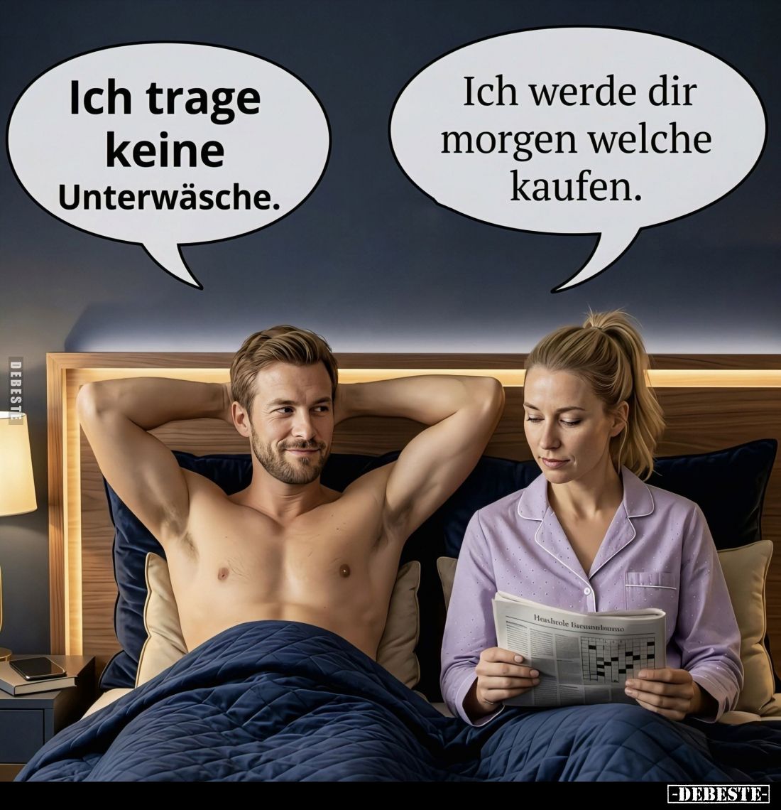 Ich trage keine Unterwäsche. -
Ich werde dir morgen welche kaufen.