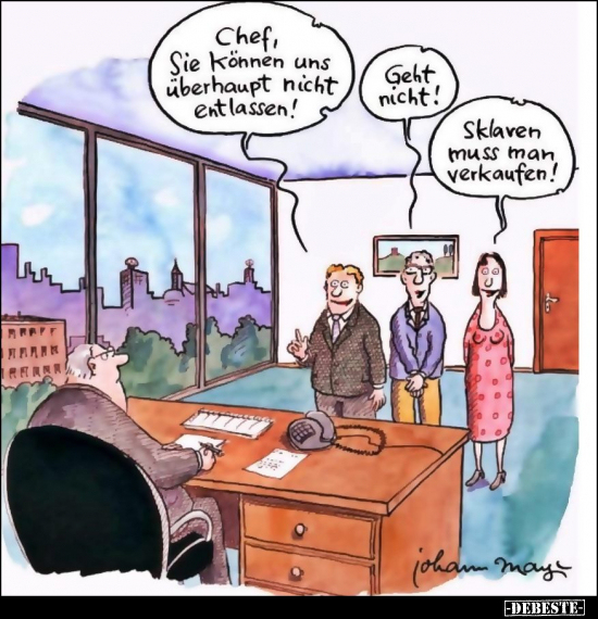 Chef, Sie können uns überhaupt nicht entlassen!..