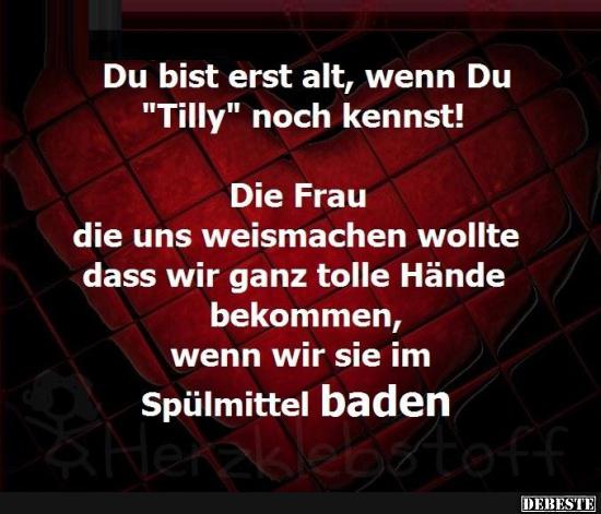 Du bist erst alt, wenn Du 'Tilly' noch kennst!