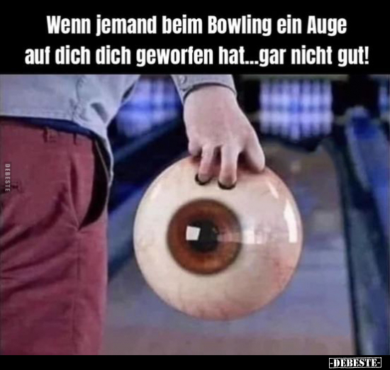 Wenn jemand beim Bowling ein Auge auf dich dich geworfen.. - Lustige Bilder | DEBESTE.de