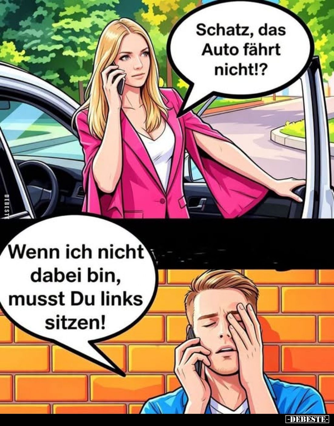 Schatz, das Auto fährt nicht!?
Wenn ich nicht dabei bin, musst Du links sitzen!