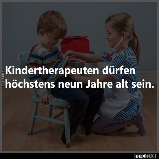 Kindertherapeuten dürfen höchstens neun Jahre alt sein... - Lustige Bilder | DEBESTE.de