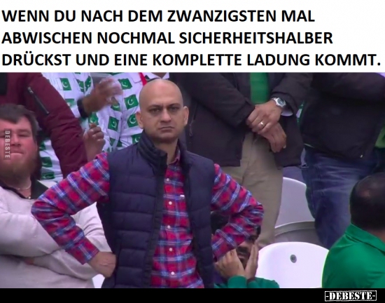 Wenn du nach dem zwanzigsten Mal abwischen nochmal..