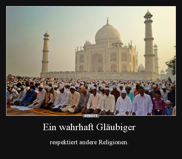 Ein wahrhaft Gläubiger respektiert andere Religionen... - Lustige Bilder | DEBESTE.de
