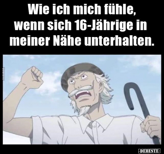 Wie ich mich fühle, wenn sich 16-Jährige in meiner Nähe..