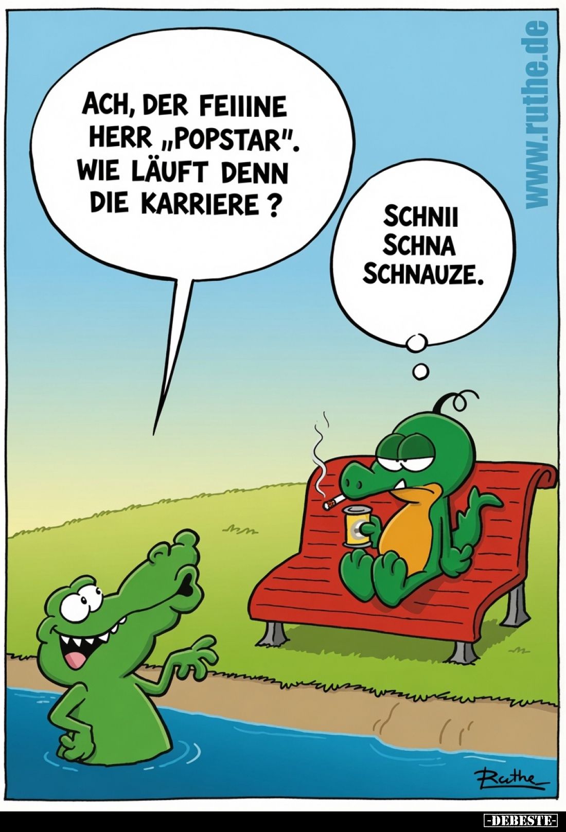 Ach, der feine Herr "Popstar". Wie läuft denn die Karriere? -
Schni schna Schnauze.