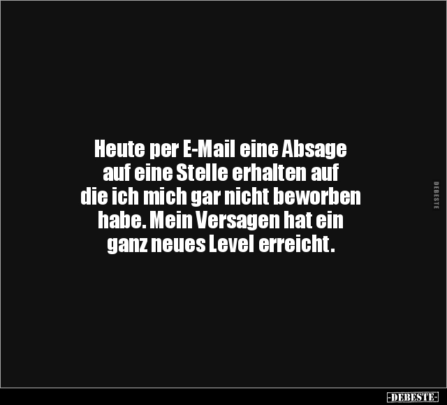 Heute per E-Mail eine Absage.. - Lustige Bilder | DEBESTE.de