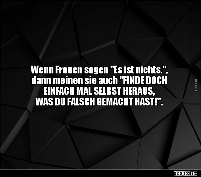 Wenn Frauen sagen "Es ist nichts.", dann meinen sie auch.. - Lustige Bilder | DEBESTE.de