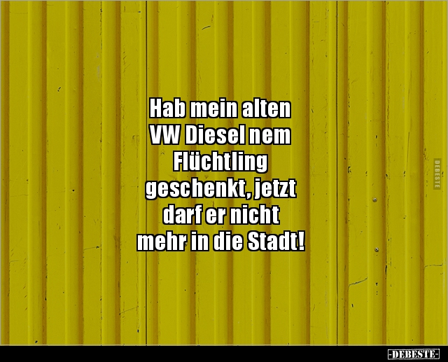 Hab mein alten VW Diesel nem Flüchtling geschenkt.. - Lustige Bilder | DEBESTE.de