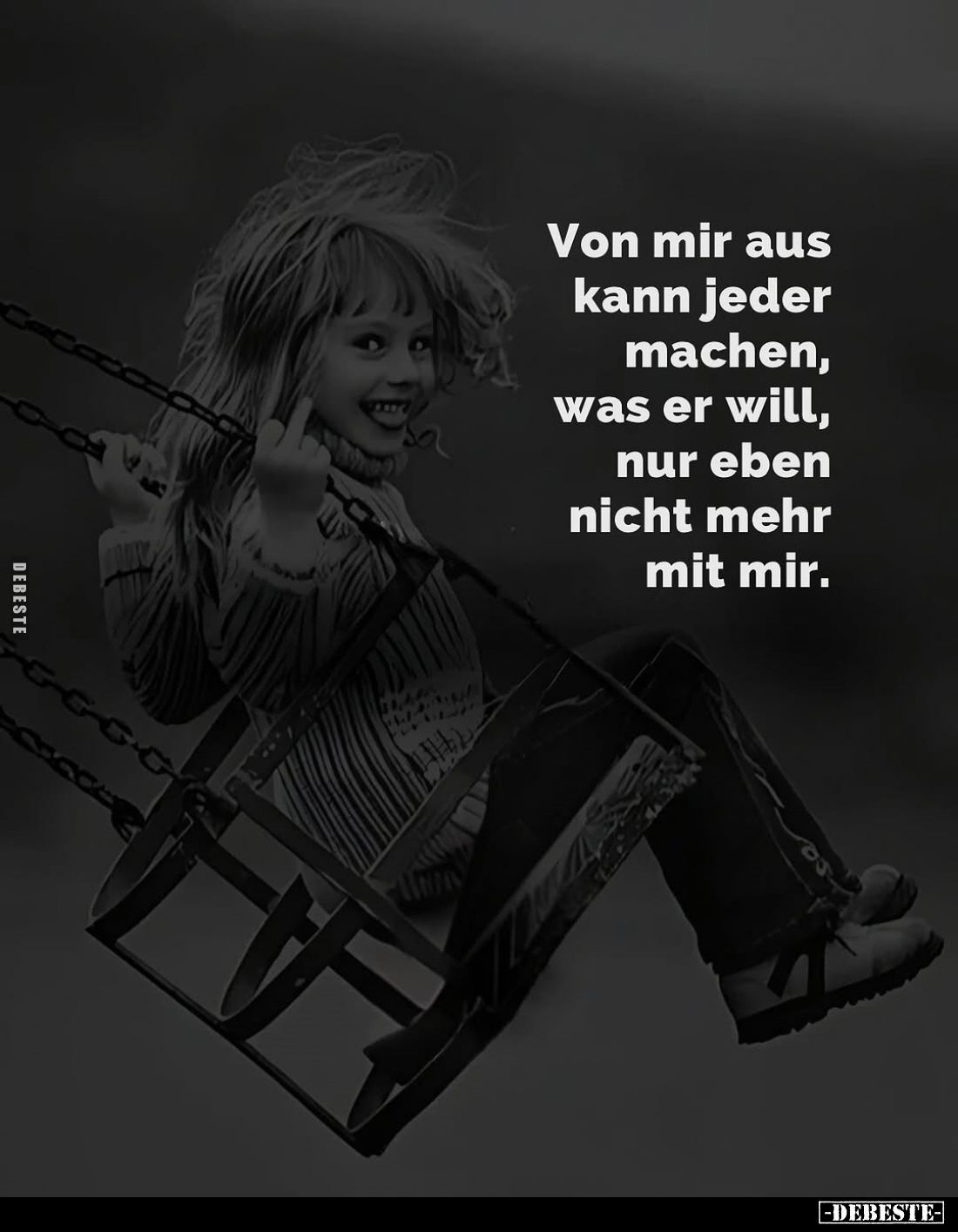 Von mir aus kann jeder machen, was er will, nur eben nicht mehr mit mir.