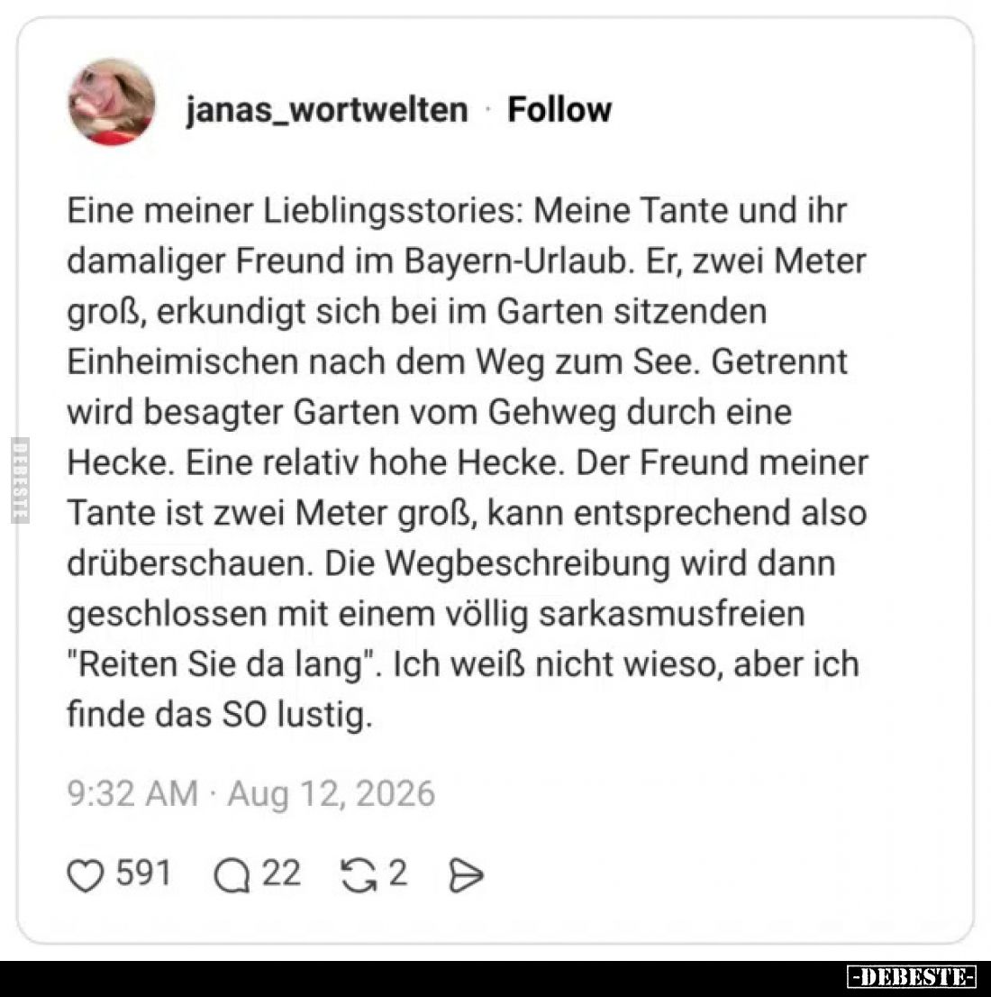 Eine meiner Lieblingsstories: Meine Tante und ihr damaliger Freund im Bayern-Urlaub. Er, zwei Meter groß, erkundigt sich bei ...