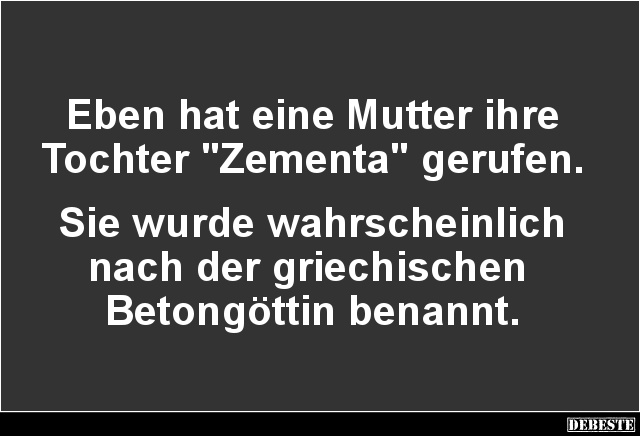 Eben hat eine Mutter ihre Tochter 'Zementa'.. - Lustige Bilder | DEBESTE.de