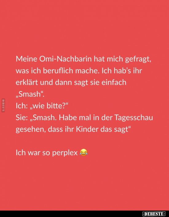 Meine Omi-Nachbarin hat mich gefragt, was ich beruflich.. - Lustige Bilder | DEBESTE.de