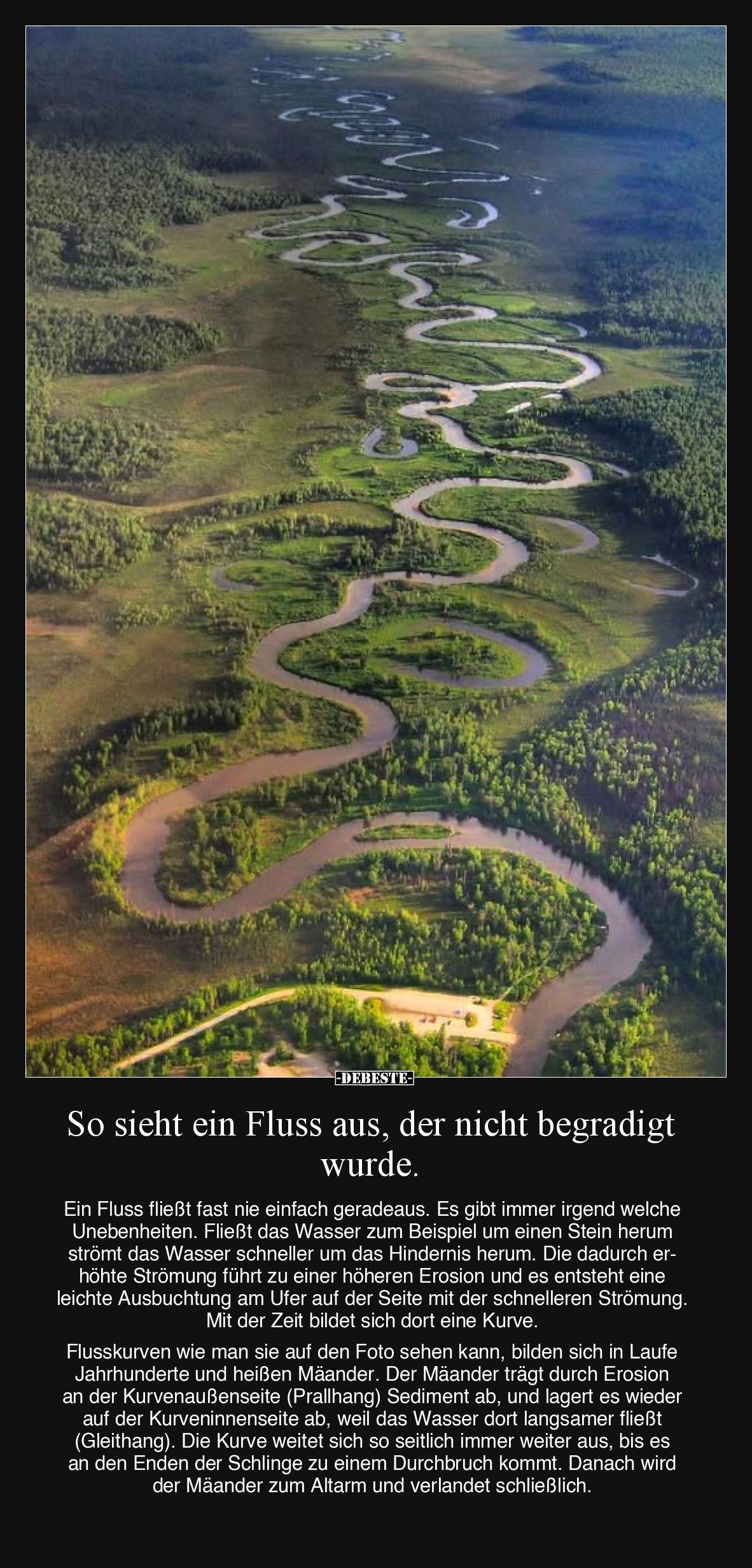 So sieht ein Fluss aus, der nicht begradigt wurde.
Ein Fluss fließt fast nie einfach geradeaus. Es gibt immer irgend welche ...
