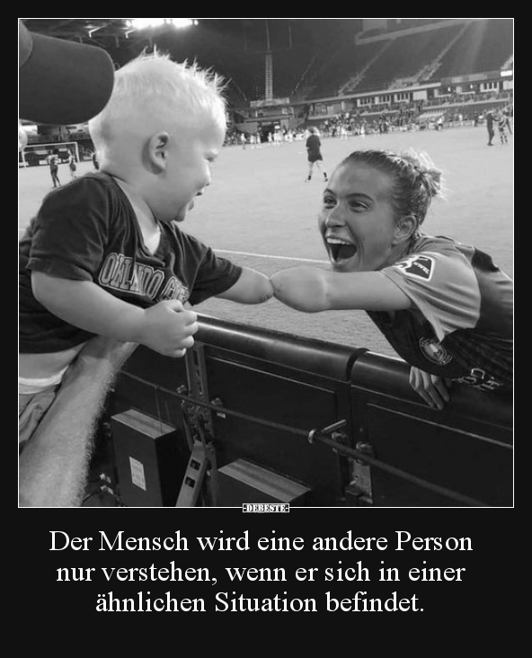 Der Mensch wird eine andere Person nur verstehen, wenn er.. - Lustige Bilder | DEBESTE.de