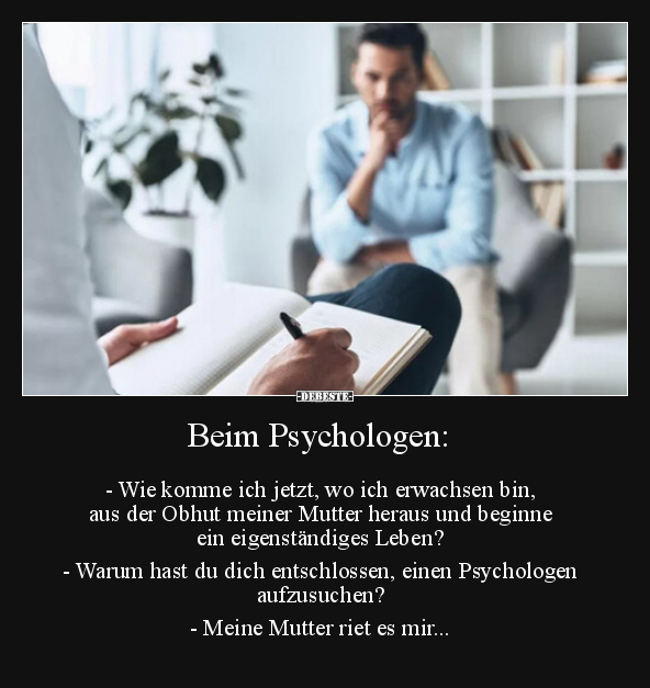 Beim Psychologen: - Wie komme ich jetzt, wo ich erwachsen.. - Lustige Bilder | DEBESTE.de