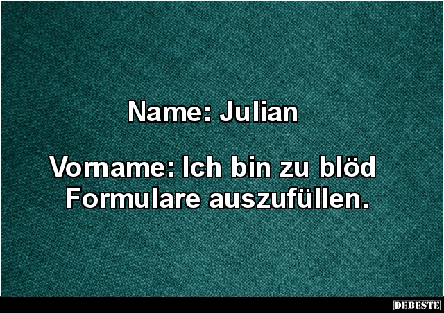 Name: Julian - Vorname: Ich bin zu blöd.. - Lustige Bilder | DEBESTE.de