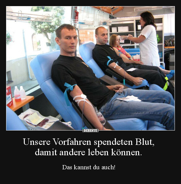 Unsere Vorfahren spendeten Blut, damit andere leben können.. - Lustige Bilder | DEBESTE.de