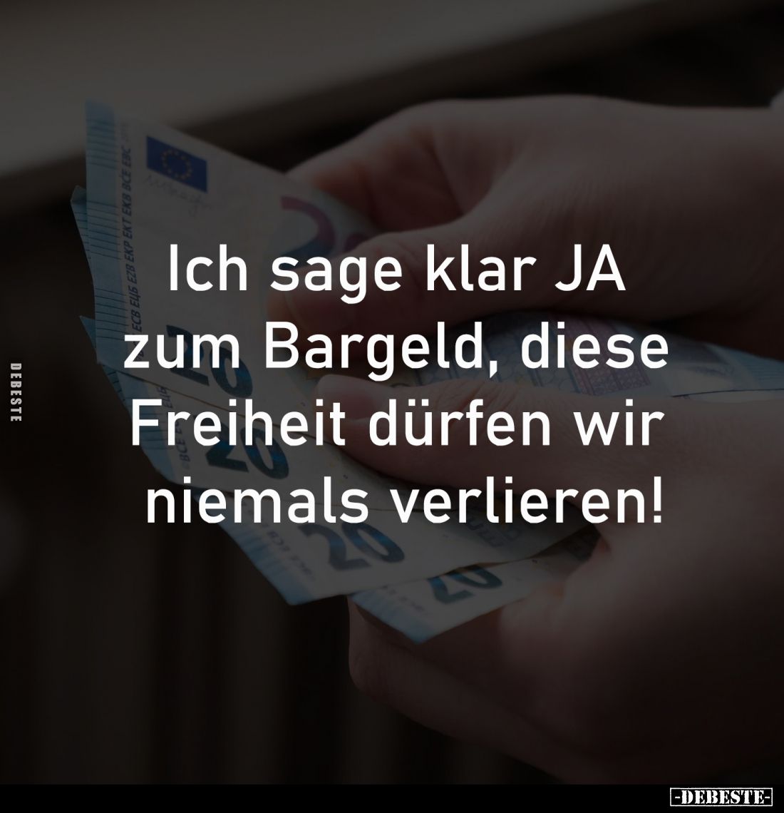Ich sage klar JA 
zum Bargeld, diese 
Freiheit dürfen wir 
niemals verlieren!