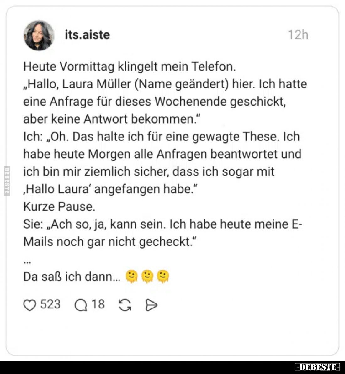 Heute Vormittag klingelt mein Telefon.
„Hallo, Laura Müller (Name geändert) hier. Ich hatte eine Anfrage für dieses Wochenen...