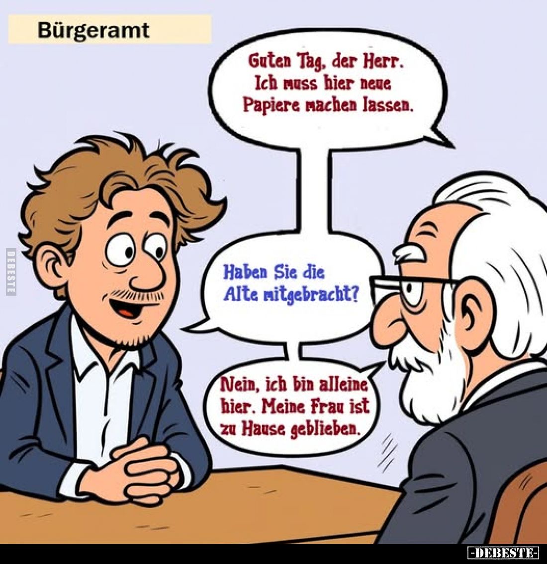 Guten Tag, der Herr. Ich muss hier neue Papiere machen lassen. -
Haben Sie die Alte mitgebracht? -
Nein, ich bin alleine hi...