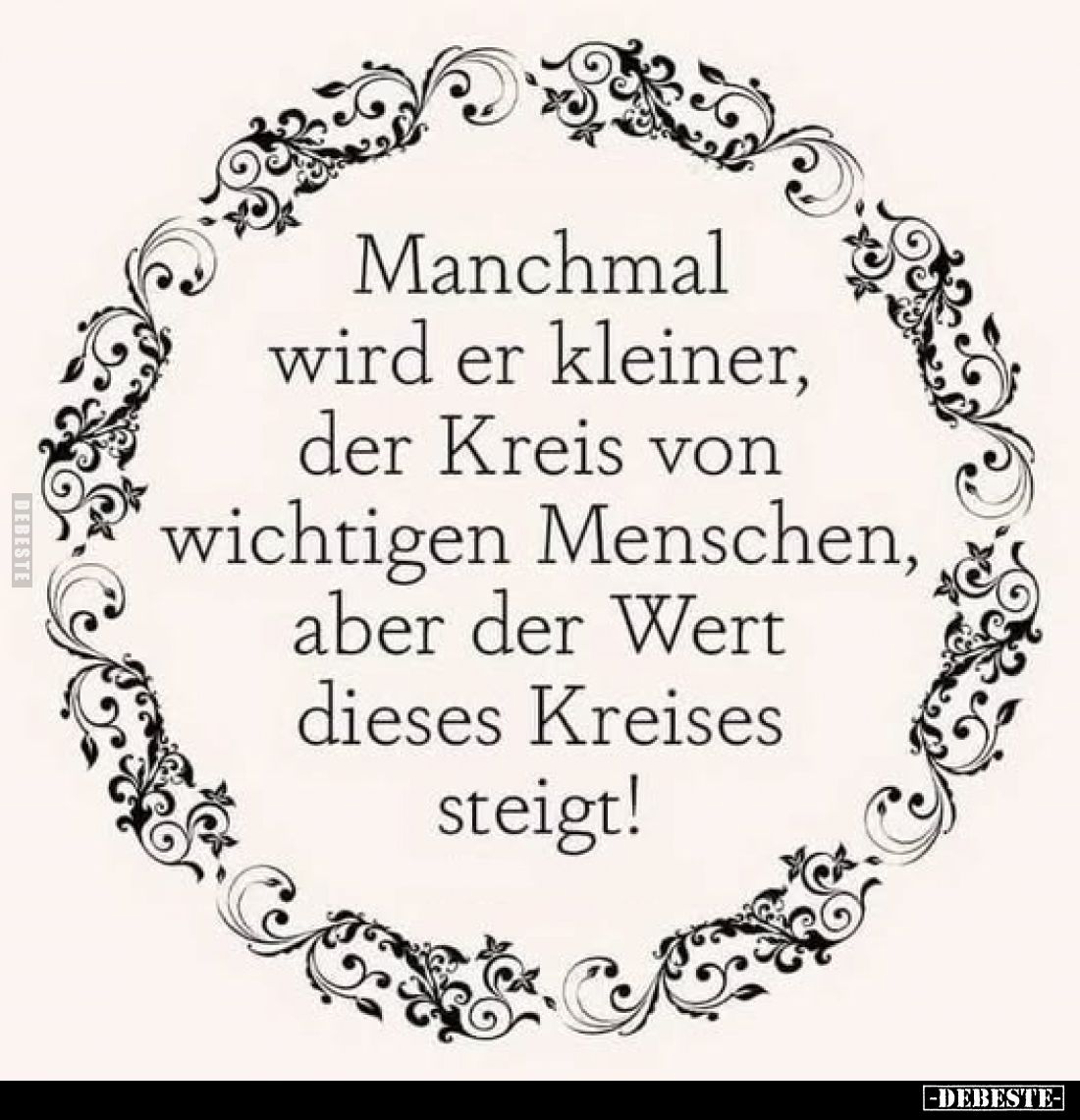 Manchmal wird er kleiner, der Kreis von wichtigen Menschen, aber der Wert dieses Kreises steigt!