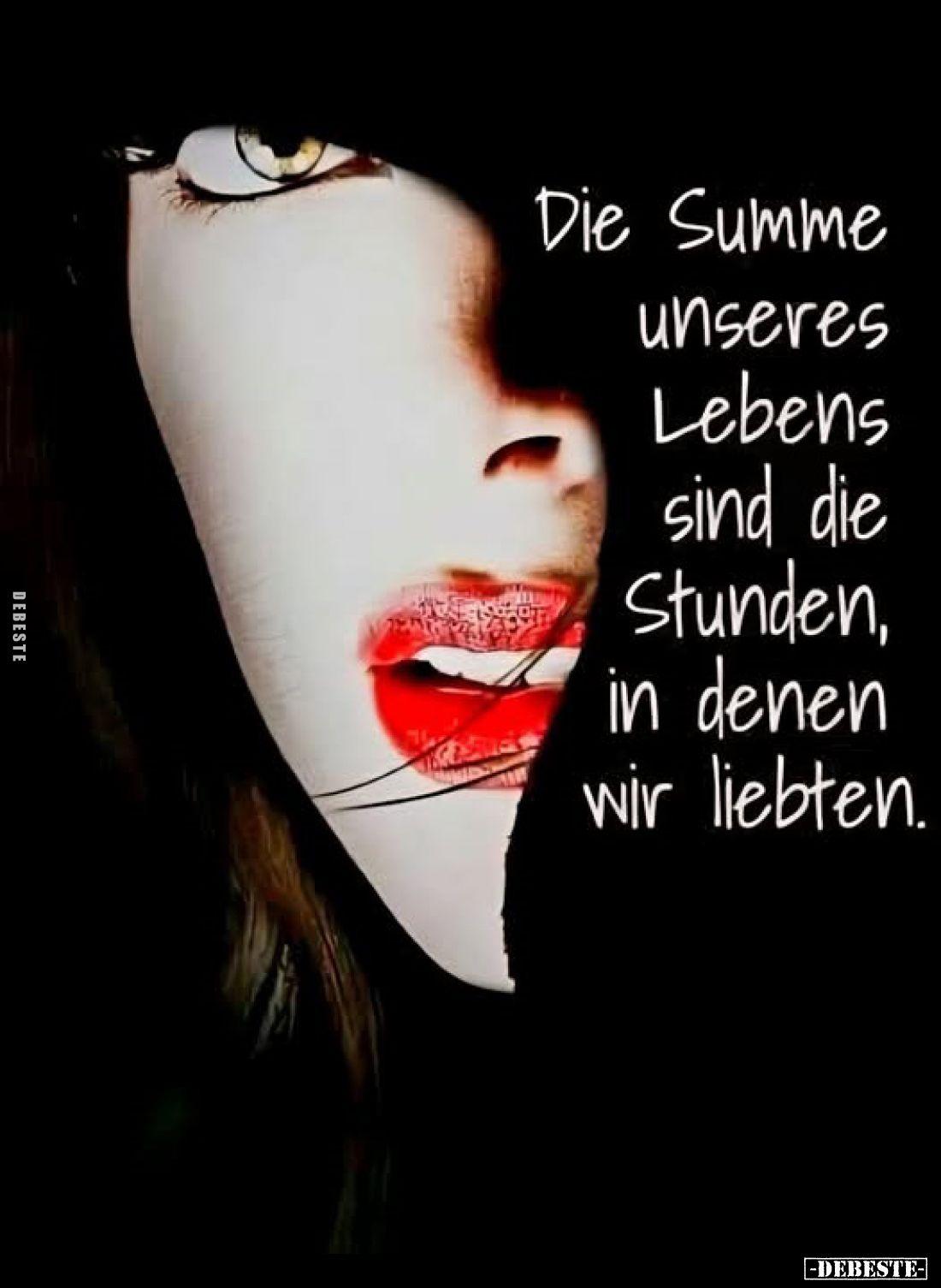 Die Summe unseres Lebens sind die Stunden, in denen wir liebten.