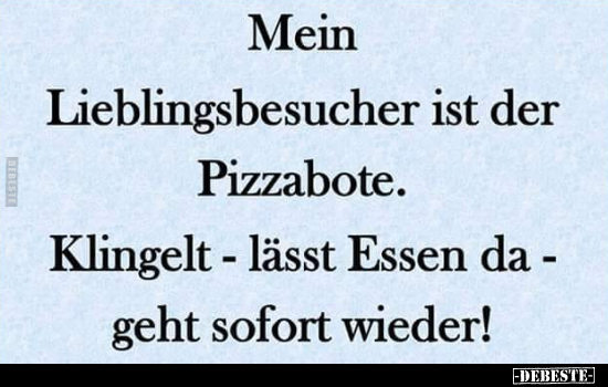 Mein Lieblingsbesucher ist der Pizzabote.. - Lustige Bilder | DEBESTE.de