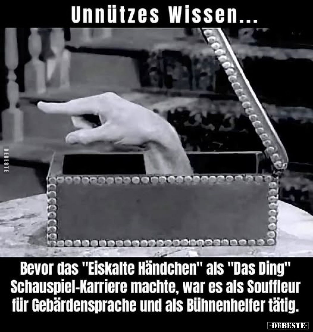 Unnützes Wissen...
Bevor das "Eiskalte Händchen" als "Das Ding" Schauspiel-Karriere machte, war es als S...