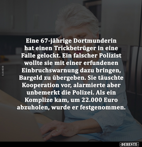 Eine 67-jährige Dortmunderin hat einen Trickbetrüger in.. - Lustige Bilder | DEBESTE.de