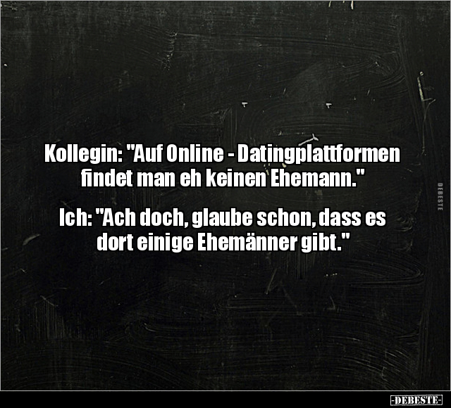 Kollegin: "Auf Online - Datingplattformen findet man.." - Lustige Bilder | DEBESTE.de