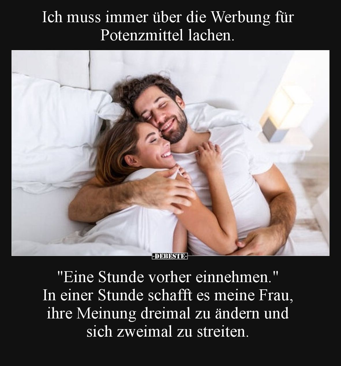Ich muss immer über die Werbung für Potenzmittel lachen.

"Eine Stunde vorher einnehmen." 
In einer Stunde schaf...