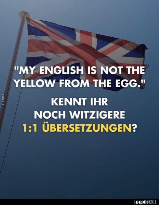 "My english is not the yellow from the egg." ... - Lustige Bilder | DEBESTE.de