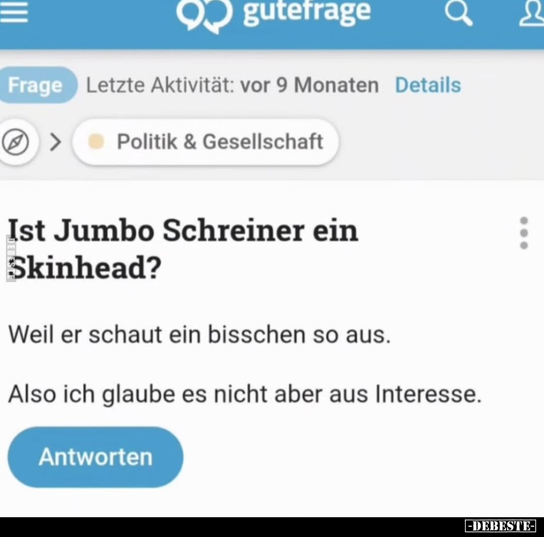 Ist Jumbo Schreiner ein Skinhead?
Weil er schaut ein bisschen so aus.
Also ich glaube es nicht aber aus Interesse.