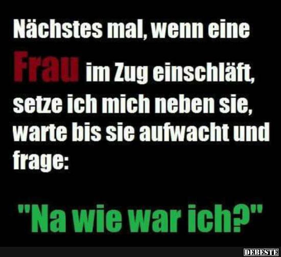 Nachstes mal, wenn eine Frau im Zug einschläft..