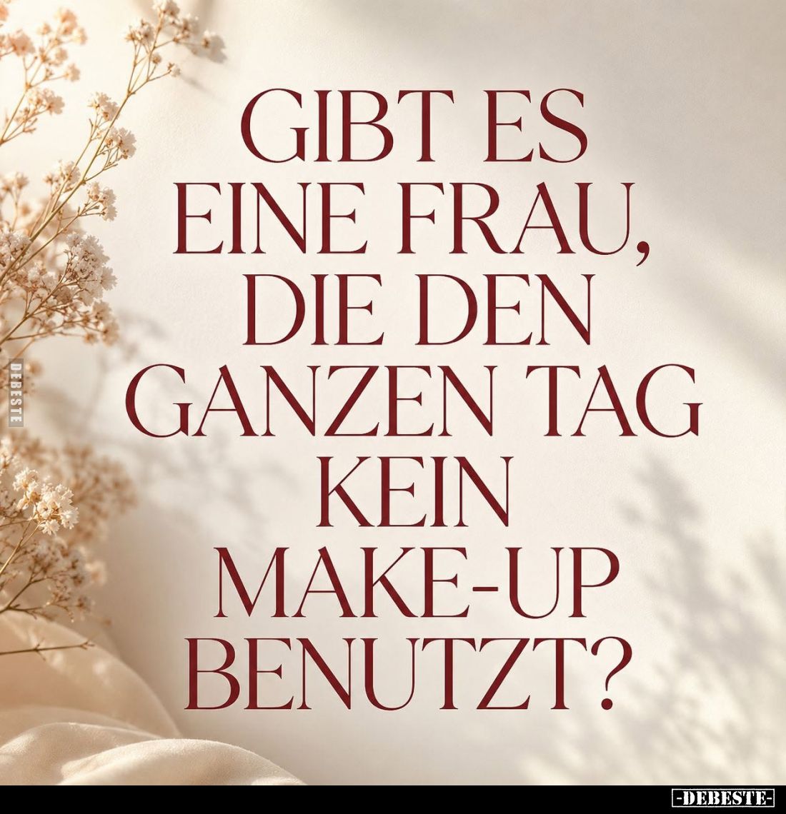 Gibt es eine Frau, die den ganzen Tag kein Make-up benutzt?