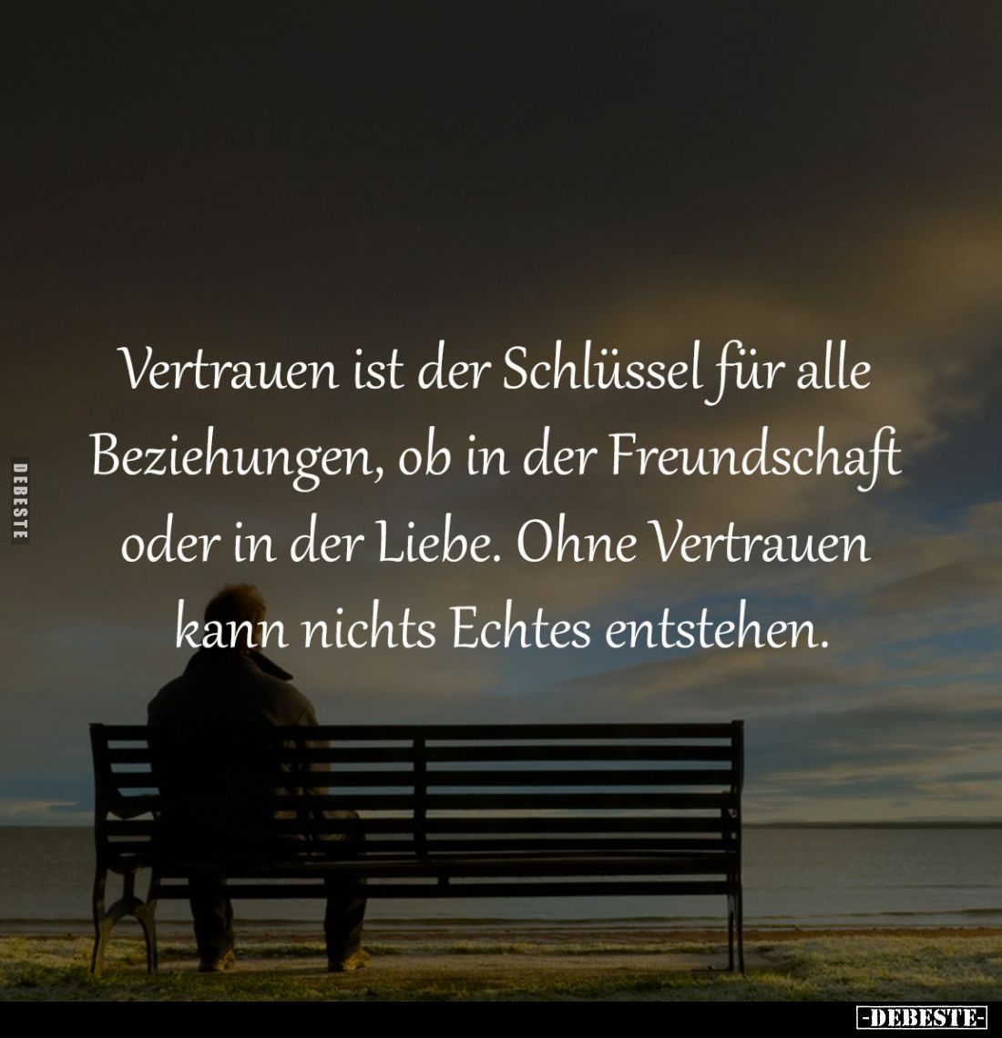 Vertrauen ist der Schlüssel für alle 
Beziehungen, ob in der Freundschaft 
oder in der Liebe. Ohne Vertrauen 
kann nichts ...
