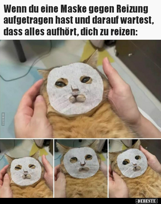 Wenn du eine Maske gegen Reizung aufgetragen hast und.. - Lustige Bilder | DEBESTE.de