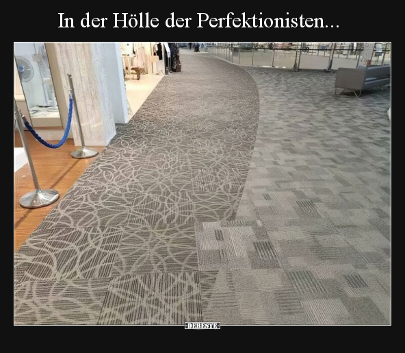 In der Hölle der Perfektionisten... - Lustige Bilder | DEBESTE.de
