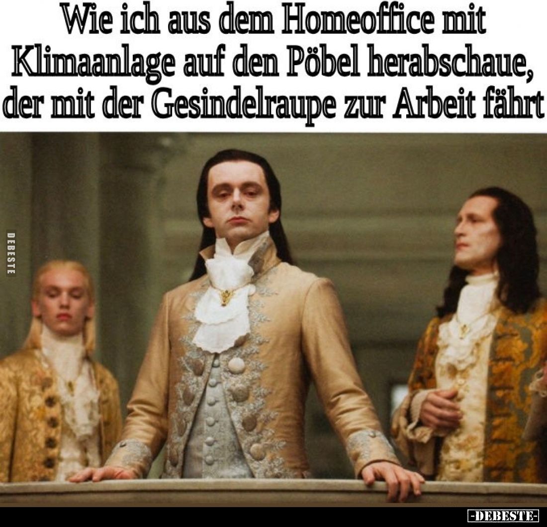 Wie ich aus dem Homeoffice mit Klimaanlage auf den Pöbel herabschaue, der mit der Gesindelraupe zur Arbeit fährt.
