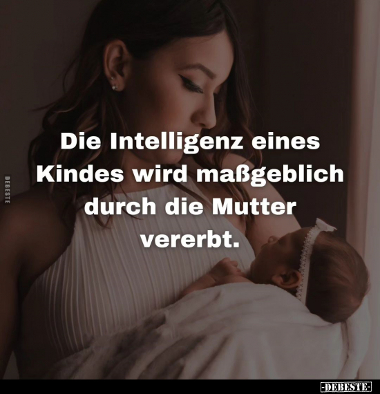 Die Intelligenz eines Kindes wird maßgeblich.. - Lustige Bilder | DEBESTE.de