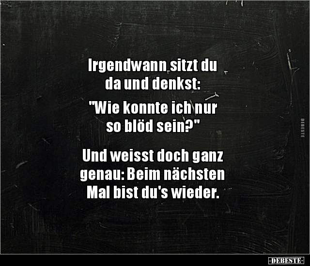 Irgendwann sitzt du da und denkst: "Wie konnte ich nur.." - Lustige Bilder | DEBESTE.de