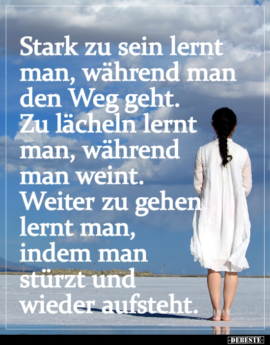 Stark zu sein lernt man, während man den Weg geht...