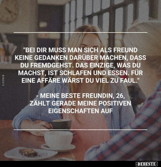 "Bei dir muss man sich als Freund keine Gedanken darüber.." - Lustige Bilder | DEBESTE.de