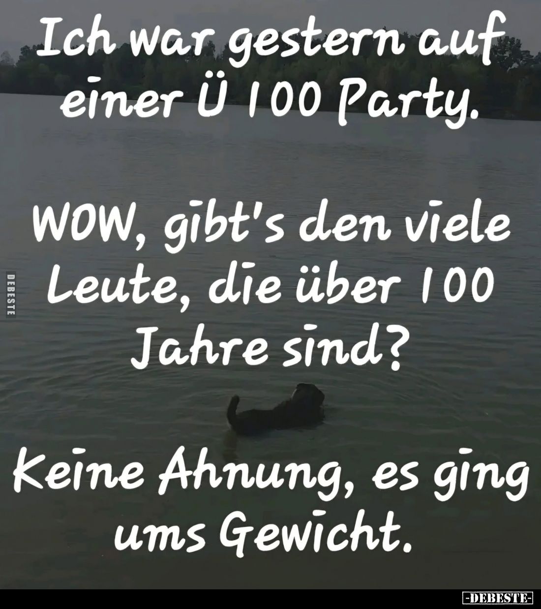 Ich war gestern auf einer Ü 100 Party. -
Wow, gibt's den viele Leute, die über 100 Jahre sind? -
Keine Ahnung, es ging ums ...