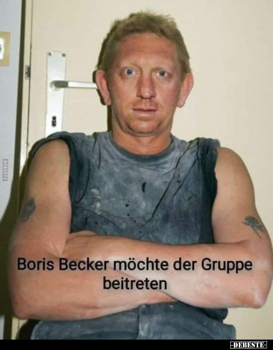 Boris Becker möchte der Gruppe beitreten.. - Lustige Bilder | DEBESTE.de