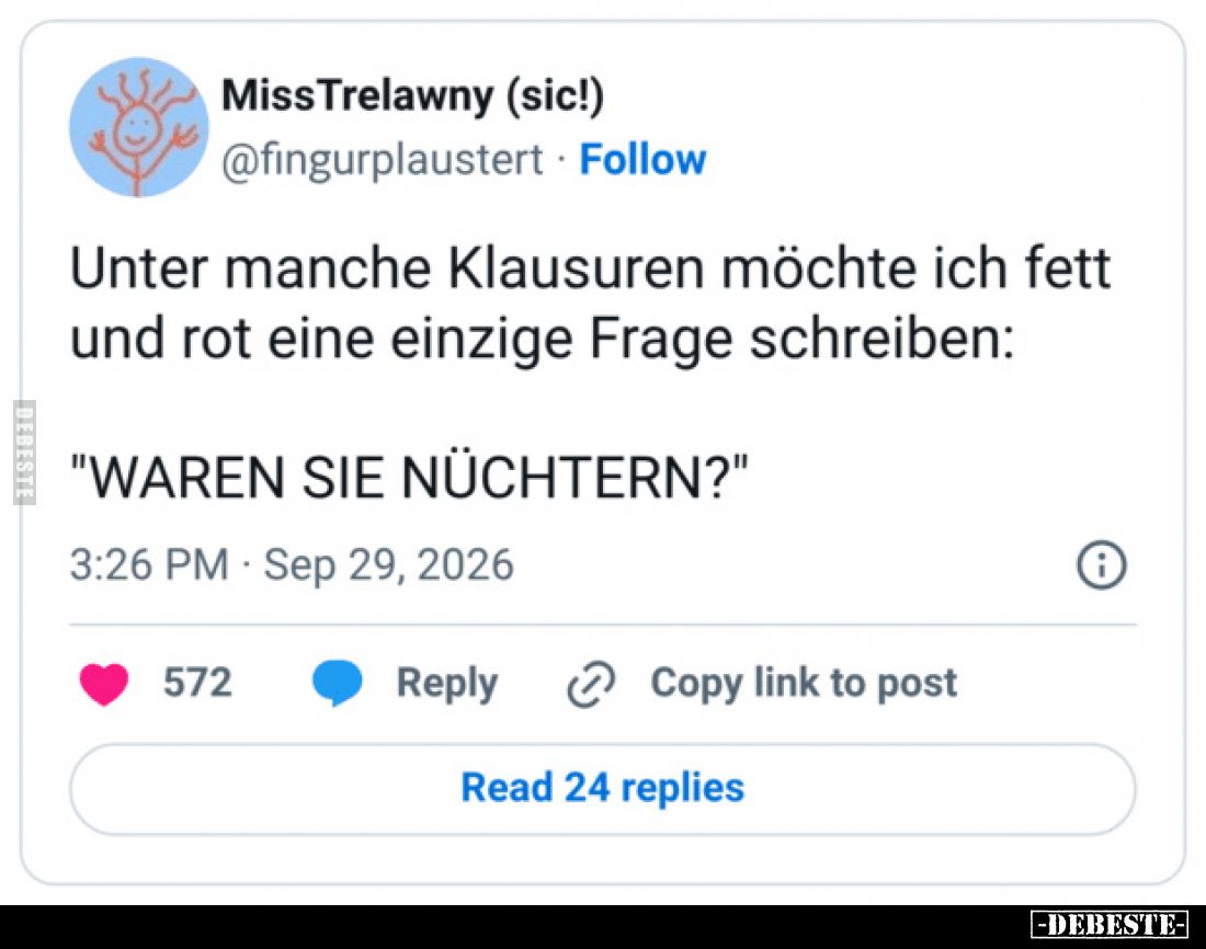 Unter manche Klausuren möchte ich fett und rot eine einzige Frage schreiben:

"WAREN SIE NÜCHTERN?"
